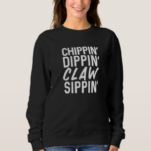 Sweatshirt Chippin' Dippin' Claw Sippin' Summer Hard Seltzer