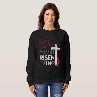 Sweatshirt Chrétienne de Pâques "Chante au Roi ressuscité" Fe
