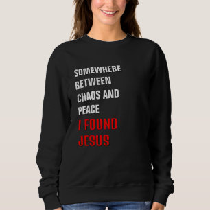 Sweatshirt Christian QUELQUE PART ENTRE ... J'AI TROUVÉ JÉSUS