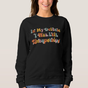 Sweatshirt Citation Dans Ma Défense J'Ai Été Laissé Sans Surv