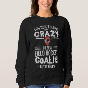 Sweatshirt Citation De Goalie De Hockey De Terrain Pour Un Ho