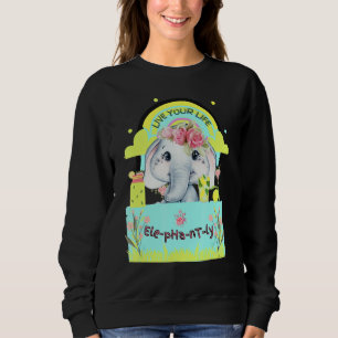 Sweatshirt Citation d'éléphant mignon Vivez votre vie Eléphan