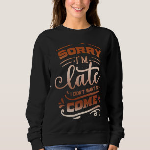 Sweatshirt Citation Sassy Désolée d'être en retard Je ne vou
