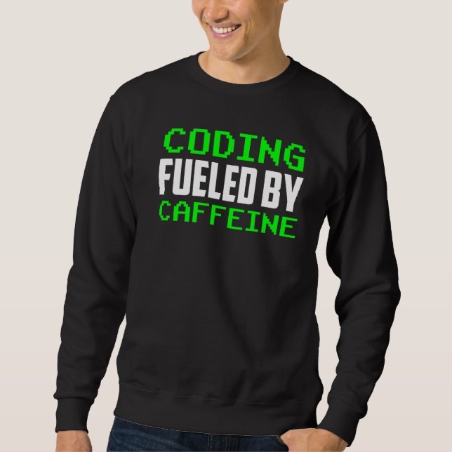 Sweatshirt Codage Alimenté Par La Caféine Dit Coder Code Prog (Devant)