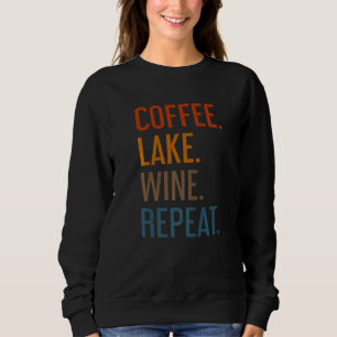 Sweatshirt Coffee Lake Wine Repeat Lake Life Wine Coffee Dri