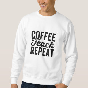 Sweatshirt Coffee Teach Repeat Shirt Drôle Enseignant Enseign