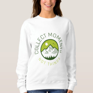 Sweatshirt Collect moments not things