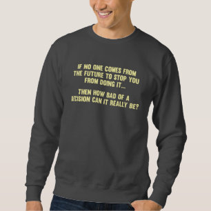 Sweatshirt Combien mauvais d'une décision peut-il vraiment