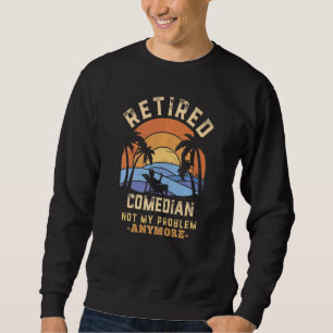 Sweatshirt Comédien à la retraite Plus de mon problème Retrai