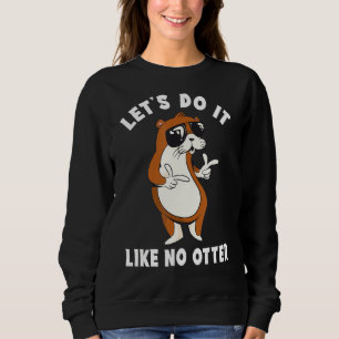 Sweatshirt Comme Aucun Cool Ne Dit Humour Mignonne Otter