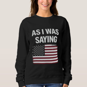 Sweatshirt Comme je le disais Drôle Politique Trump 2024 