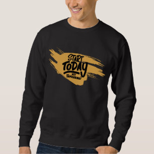 Sweatshirt Commence Aujourd'Hui, Pas Demain