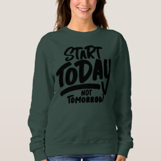 Sweatshirt commencer aujourd'hui pas demain