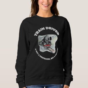 Sweatshirt Conducteur De Train N'Est Pas Un Métier Mais Une V