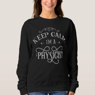 Sweatshirt Conserver le calme Je suis un physicien scientifiq