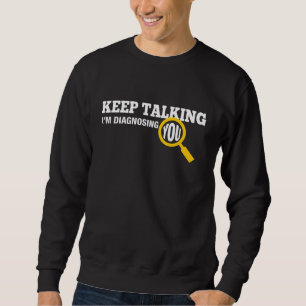 Sweatshirt Continuez-parler moi vous diagnostique