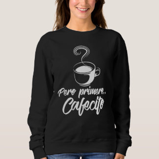 Sweatshirt Cool Pero Primero Cafecito Café espagnol