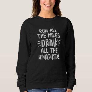 Sweatshirt Coureur Courez Tous Les Miles Boire Tout Le Mar