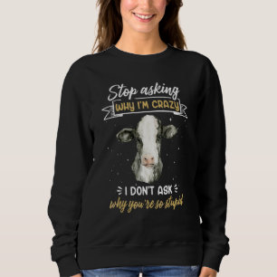 Sweatshirt Cow Farmer Arrêtez de demander pourquoi je suis fo