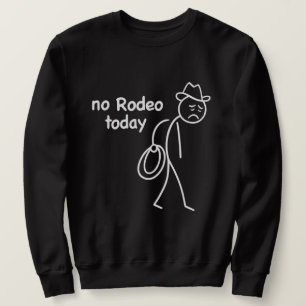 Sweatshirt Cowboy Stickman Triste, Pas de Rodéo Aujourd'hui,