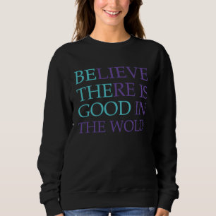 Sweatshirt Croyez qu'il y a du Bien dans le Monde Soyez le Bi