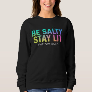 Sweatshirt Cute Be Salty Stay Lit Matthew 513-15 Christian Ap