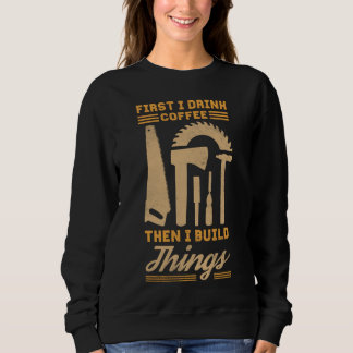 Sweatshirt D'Abord Je Bois Du Café Puis Je Construis Des Chos