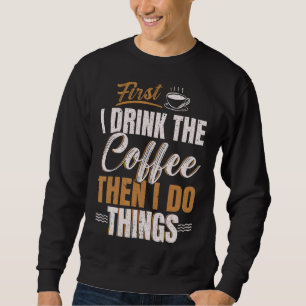 Sweatshirt D'Abord Je Bois Du Café Puis Je Fais Des Choses Ca