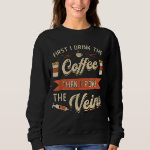 Sweatshirt D'Abord Je Bois Le Café Phlebotomyl Nurse Phlebot