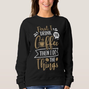 Sweatshirt D'Abord Je Bois Le Café Puis Je Fais Les Choses Fe