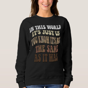 Sweatshirt Dans Ce Monde, C'Est Seulement Nous Vous Savez Que