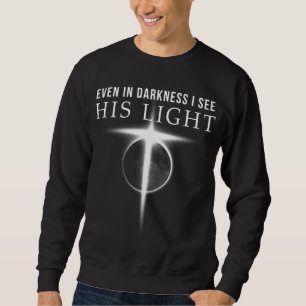 Sweatshirt Dans l'obscurité, je vois Sa Lumière Jésus Christi