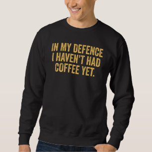 Sweatshirt Dans ma défense, je n'ai pas eu de café mais Sarca