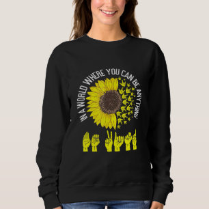 Sweatshirt Dans Un Monde Où L'On Peut Être N'Importe Quoi Êtr