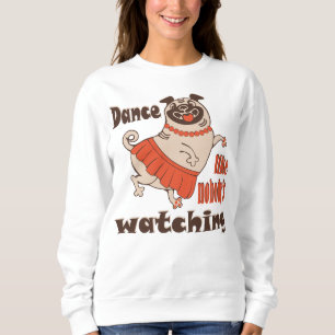 Sweatshirt Danse comme personne ne regarde poule Carlin chien
