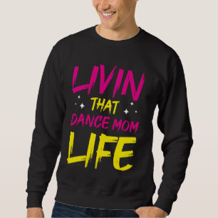Sweatshirt Danseuse Livin That Dance Maman Vie Danser Mères D