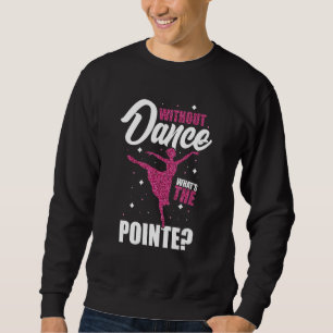 Sweatshirt Danseuse sans danse Quel est le ballet en pointe D
