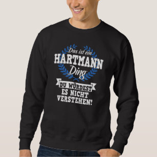 Sweatshirt Das Ist Ein Hartmann Ding Du WürLD Es Nicht Unde