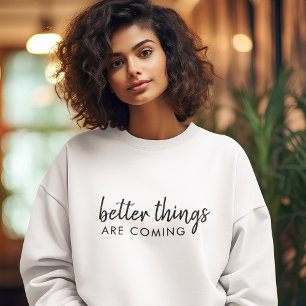 Sweatshirt De meilleures choses arrivent Design moderne pos