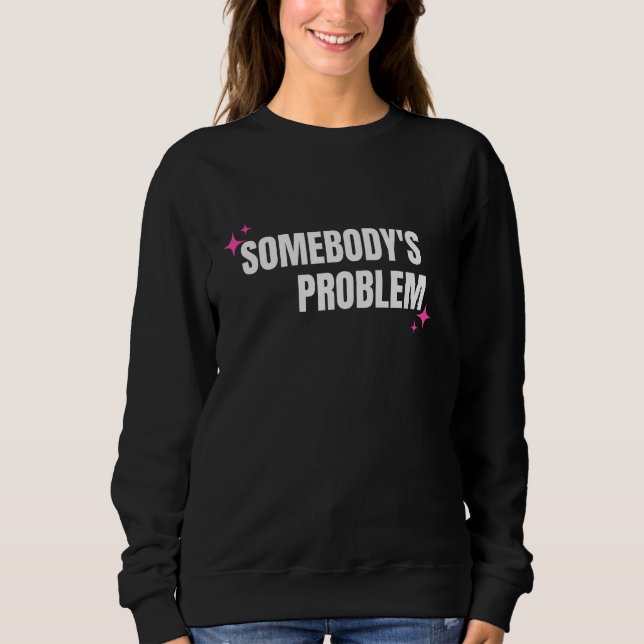 Sweatshirt de problème de quelqu'un (Devant)