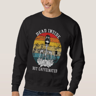 Sweatshirt Dead Inside But Caffeinated Skeleton Flower Coffee