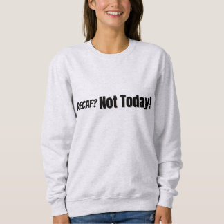 Sweatshirt Décaf ? Pas aujourd'hui