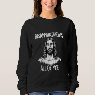 Sweatshirt Déceptions Vous tous Christian Funny Sarcast