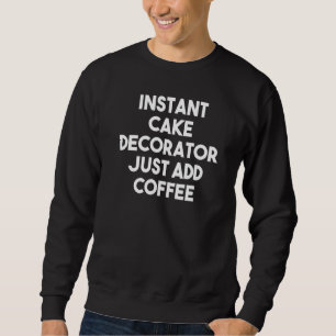 Sweatshirt Décorateur instantané de gâteau juste ajouter du c