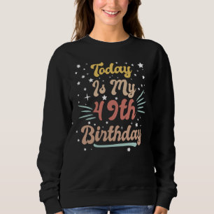 Sweatshirt décoré vintage aujourd'hui est mon 49e anniversair