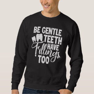 Sweatshirt Dentiste Dentaire Soit Doux Dents ont des rempliss