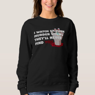 Sweatshirt Des émissions de meurtre qui montrent qu'ils ne vo