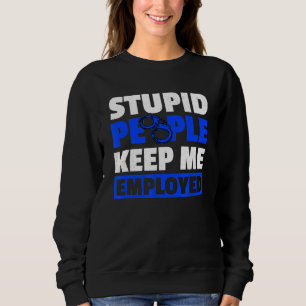 Sweatshirt Des Gens Stupides Me Gardent Employé Agent Correct