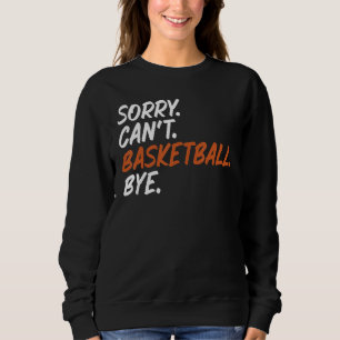 Sweatshirt Désolé Can't Basketball Bye Funny Dire Tee for Ba