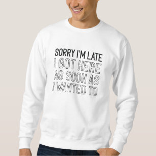 Sweatshirt Désolé d'être en retard